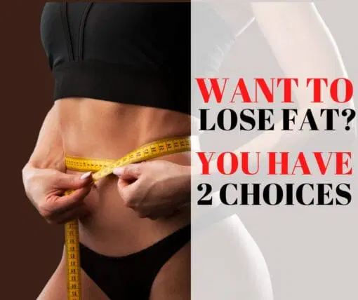 YOUR 2 SIMPLE CHOICES TO LOSE FAT… FAST